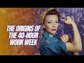 The Origins of the 40-Hour Work Week