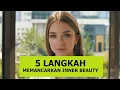 Download Lagu 5 LANGKAH MEMANCARKAN INNER BEAUTY.....