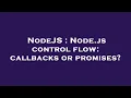 NodeJS Node js control flow callbacks or promises