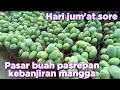 Download Lagu HARI JUMAT SORE SUDAH BANJIR MANGGA DI PASAR BUAH PASREPAN HARGANYA TURUN ADA PETE PISANG PEPAYA 