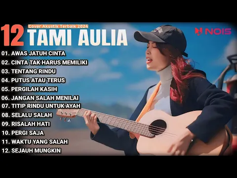 Download MP3 Tami Aulia Full Album - Awas Jatuh Cinta | Cover Akustik Terbaik 2024