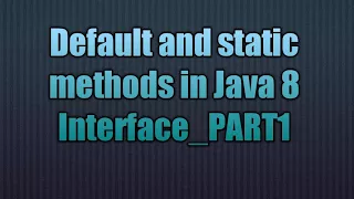 Default and static methods in Java 8 Interface - PART1