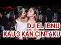 Download Lagu DJ KAU 3 KAN CINTAKU EL KASIH FUNKOT SLOWMIX 2020 #EL IBNU