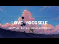 Download Lagu Love Yourself | SLOWED | REVERB | BASS BOOSTED REMIX | Justin Bieber