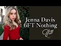 Jenna Davis- 6FT Nothing lyrics\\ Glitter Tacious Lyrics