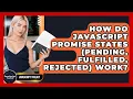 How Do JavaScript Promise States pending Fulfilled Rejected Work - JavaScript Toolkit