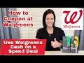 How to Coupon at Walgreens Use Walgreens Cash on a Spend Deal