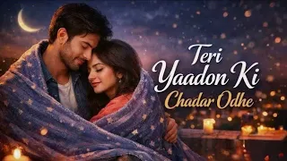 Teri Yaadon Ki Chadar Odhe (Official Video ) (Dil Ne Tera Naam Liya) || Romantic Bollywood Hits 2026