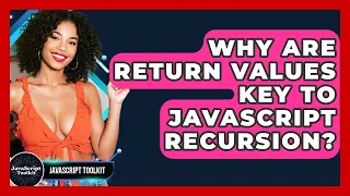 Why Are Return Values Key To JavaScript Recursion - JavaScript Toolkit