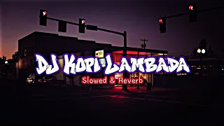 dj kopi lambada slowed u0026 reverb mengkane