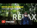 Download Lagu Musik Relaksasi Instrumen Indah Penyejuk Hati |Backsound No Copyright