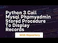 Python 3 call mysql phpmyadmin stored procedure to display records
