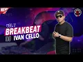 Lagu DJ IVAN CELLO LIVE SET BREAKBEAT VOL. 7