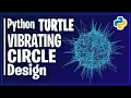 How to Create Vibrating Circle using Python Turtle Python Turtle Graphics Tutorial Turtle Design