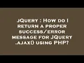 jQuery How do I return a proper message for JQuery ajax using PHP