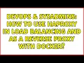 DevOps SysAdmins How to use HAProxy in load balancing and as a reverse proxy with docker
