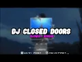Download Lagu DJ CLOSED DOORS X BANGUN TIDUR SELFIE (SLOWED + REVERB)