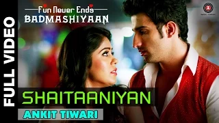 shaitaaniyan full video badmashiyaan ankit tiwari sidhant gupta u0026 gunjan malhotra
