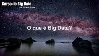 Curso de Big Data - Aula 1 - O que é Big Data?