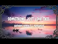 Download Lagu Anthony Keyrouz \u0026 Romy Wave - Something Just Like This (Lyrics) #MUSICOFHEART