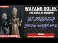 Download Lagu WAYANG GOLEK//DALANG ASEP SUNANDAR SUNARYA//BAMBANG YUDA ANGKASA//FULL AUDIO//GIRIHARJA3