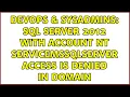 DevOps SysAdmins SQL Server 2012 with account NT ServiceMSSQLSERVER access is denied in domain
