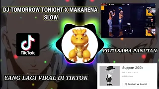 Download DJ TOMORROW TONIGHT X MAKARENA SLOW🎧 || YANG LAGI VIRAL TIKTOK🎶 || FOTO SAMA PANUTAN🎵 MP3