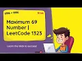 LeetCode 1323 Maximum 69 Number Easy Math Problem Explained with C