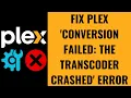 How to Fix Plex Conversion Failed The Transcoder Crashed Error