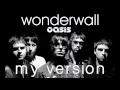 Wonderwall (Oasis) - My Arrangement