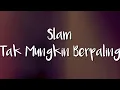 Download Lagu Slam - Tak Mungkin Berpaling ( Lirik )