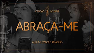 Canção e Louvor - Abraça-me | Fogo e Renovo