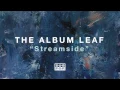 The Album Leaf - Streamside