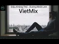 Download Lagu Điều Không Thể - Dương Nhất Linh Remix nhạc trẻ hay VietMix