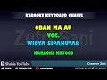 Download Lagu OBAN MA AU WIDYA SIPAHUTAR KARAOKE KN7000