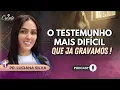 Lagu O Testemunho mais Difícil de OUVIR: Prepare o Coração ! | Luciana Rodrigues #205