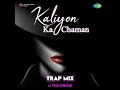 Kaliyon Ka Chaman - Trap Mix