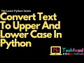 Convert Text To Upper And Lower Case In Python - MTT