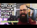 How to get better at flying a drone 6 insider tips