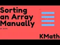 Sorting an Array Manually in Ascending Order Java In Depth Wakthrough