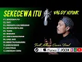 Lagu SEKECEWA ITU (VALDY NYONK) | SELALU TERSIMPAN | TAK SEDALAM INI || LAGU POP TERPOPULER 2024