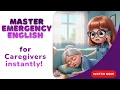 Master Emergency English for Caregivers instantly Simple English with Anna