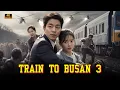 Train to Busan 3 (2025) Full Movie | Gong Yoo, Jung Yu-mi, Ma Dong-seok | Review and Facts Fanmade
