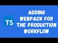77 Adding webpack Production build work flow Changing Webpack file to work in Production