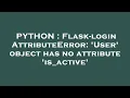 PYTHON Flask-login AttributeError User object has no attribute is - active