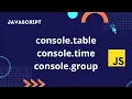 console table console time console group in JavaScript