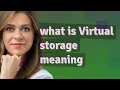 Virtual storage meaning of Virtual storage