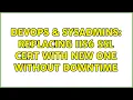 DevOps SysAdmins Replacing IIS6 ssl cert with new one without downtime