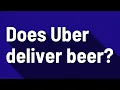Does Uber deliver beer