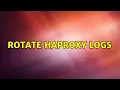 Rotate haproxy logs